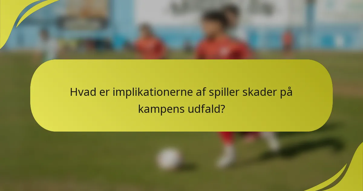 Hvad er implikationerne af spiller skader på kampens udfald?