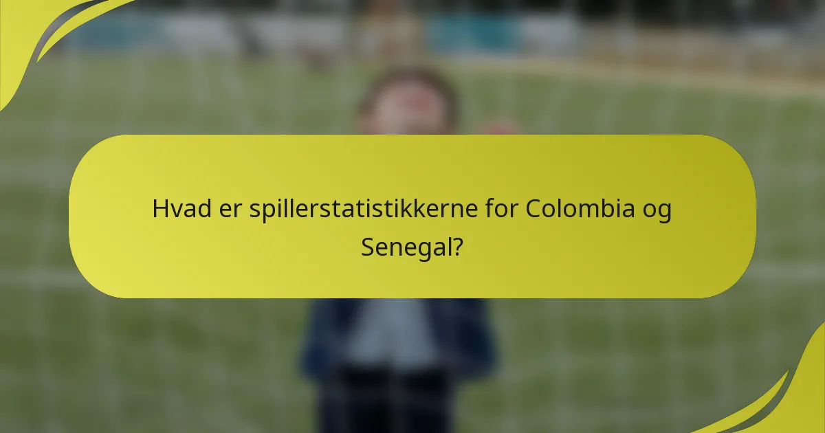Hvad er spillerstatistikkerne for Colombia og Senegal?