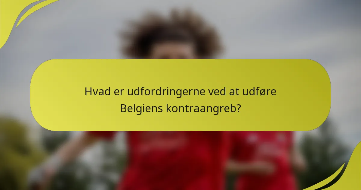 Hvad er udfordringerne ved at udføre Belgiens kontraangreb?