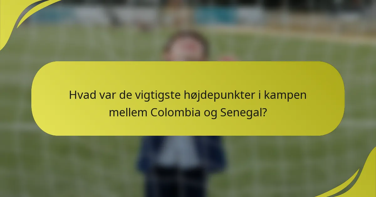 Hvad var de vigtigste højdepunkter i kampen mellem Colombia og Senegal?