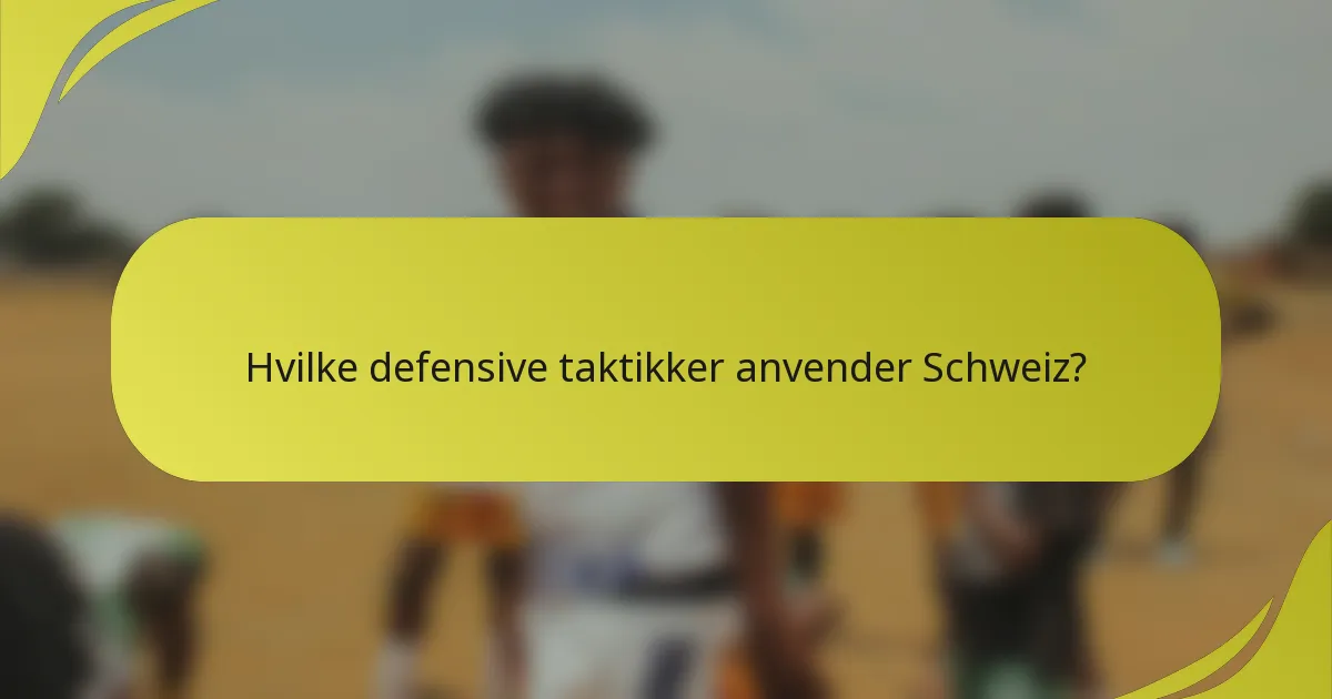 Hvilke defensive taktikker anvender Schweiz?