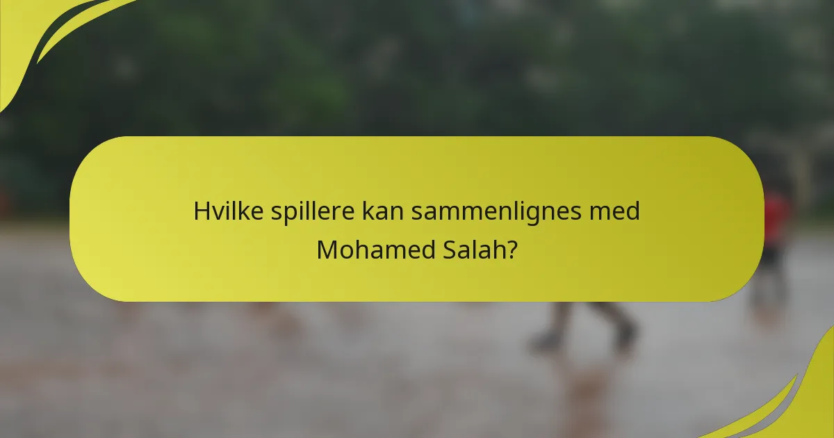 Hvilke spillere kan sammenlignes med Mohamed Salah?