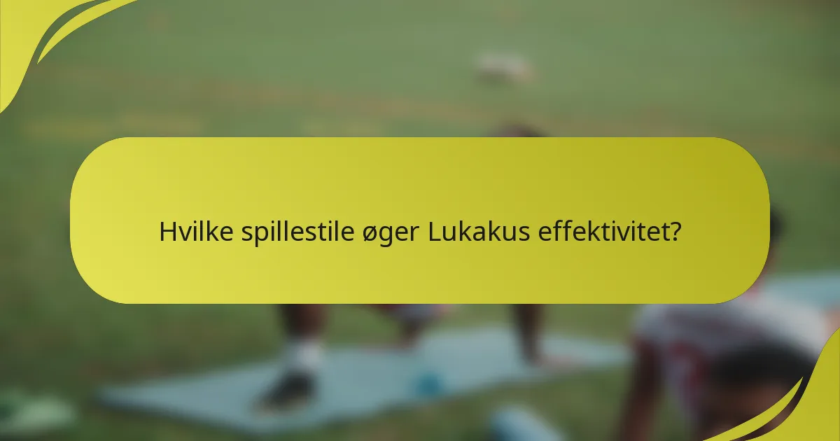Hvilke spillestile øger Lukakus effektivitet?