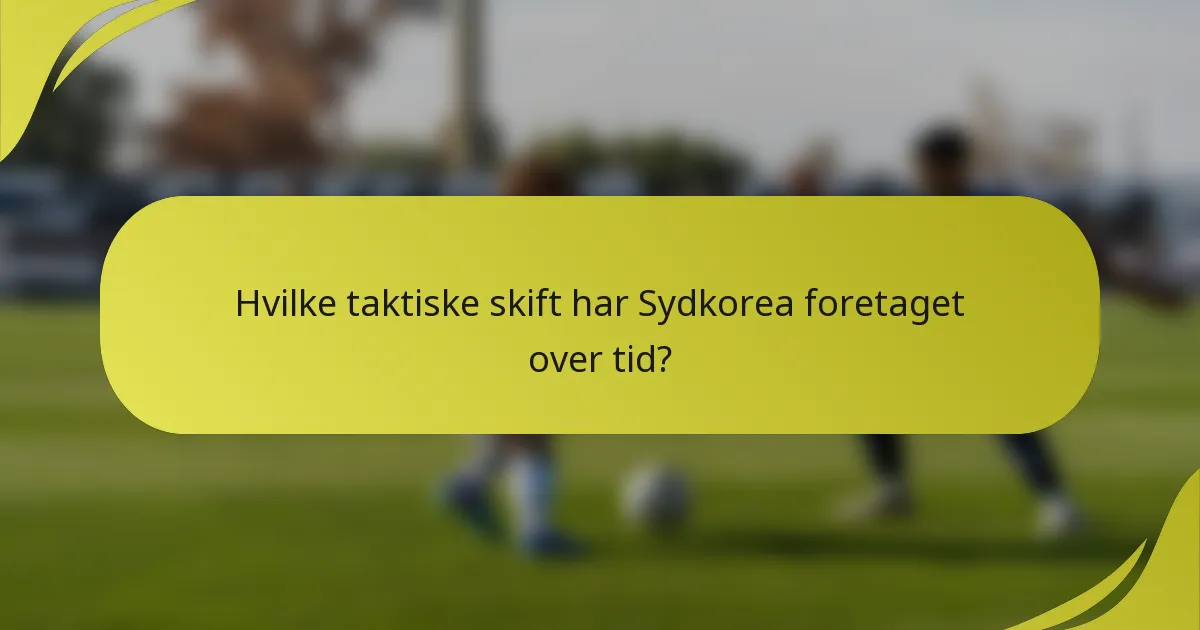 Hvilke taktiske skift har Sydkorea foretaget over tid?