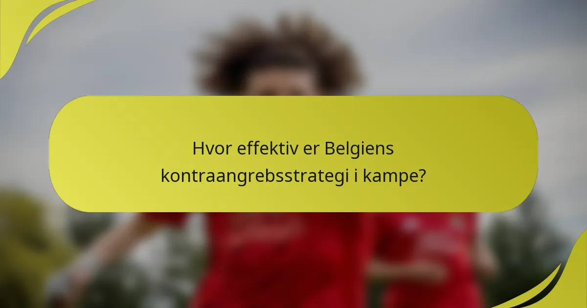 Hvor effektiv er Belgiens kontraangrebsstrategi i kampe?