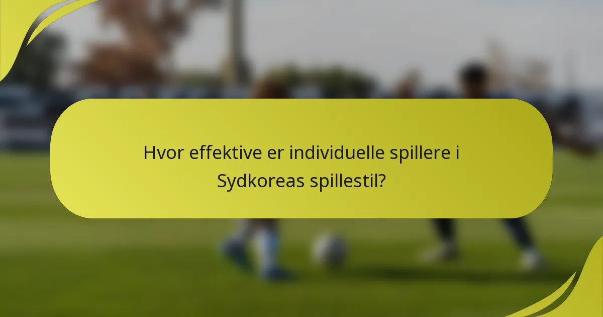 Hvor effektive er individuelle spillere i Sydkoreas spillestil?