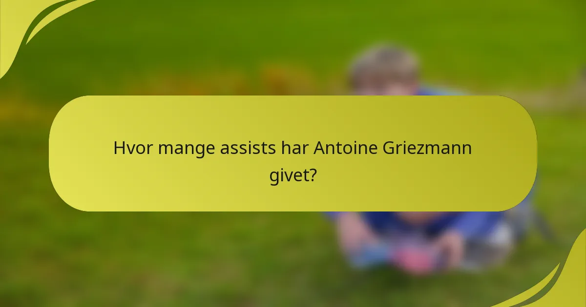 Hvor mange assists har Antoine Griezmann givet?
