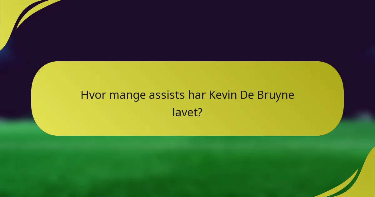 Hvor mange assists har Kevin De Bruyne lavet?