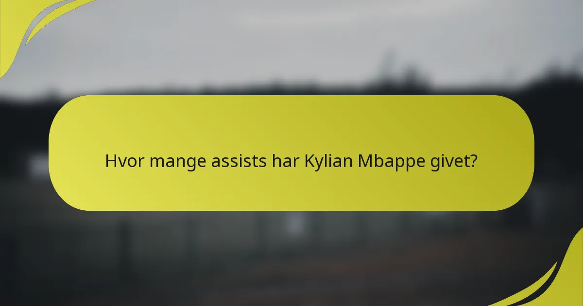 Hvor mange assists har Kylian Mbappe givet?