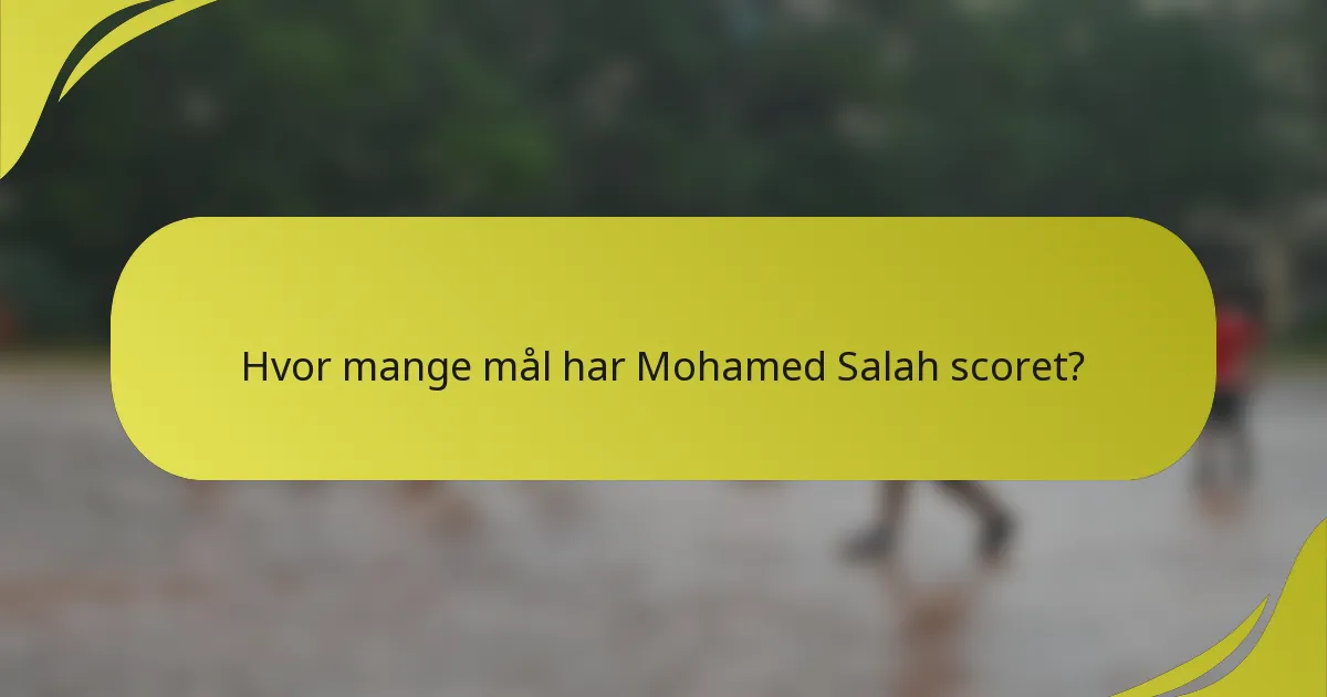 Hvor mange mål har Mohamed Salah scoret?