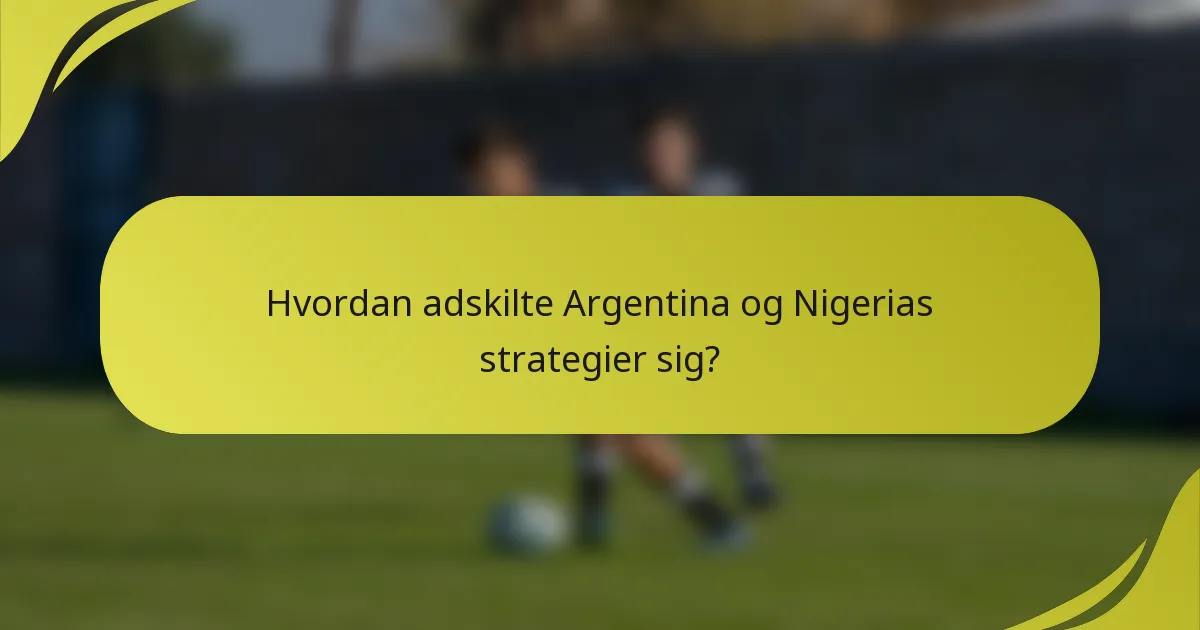 Hvordan adskilte Argentina og Nigerias strategier sig?