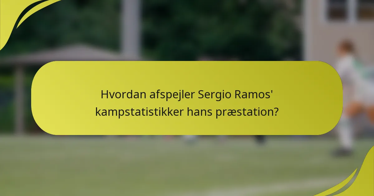 Hvordan afspejler Sergio Ramos' kampstatistikker hans præstation?