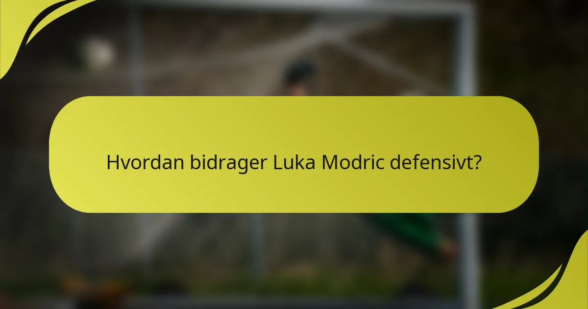 Hvordan bidrager Luka Modric defensivt?