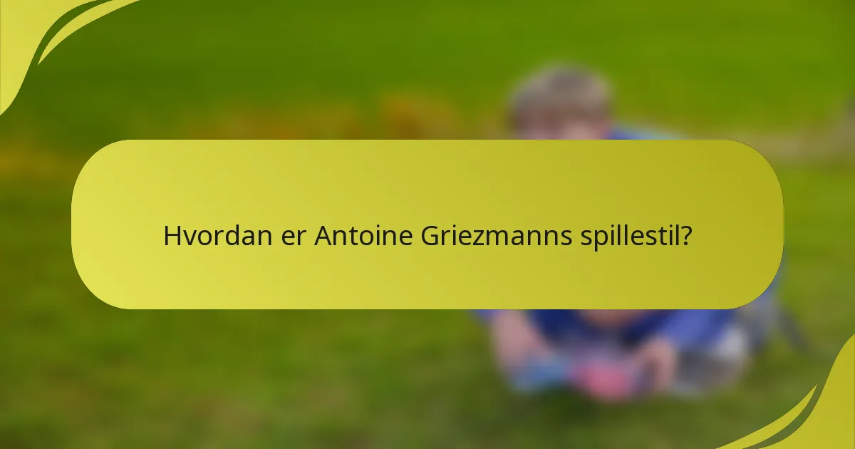 Hvordan er Antoine Griezmanns spillestil?