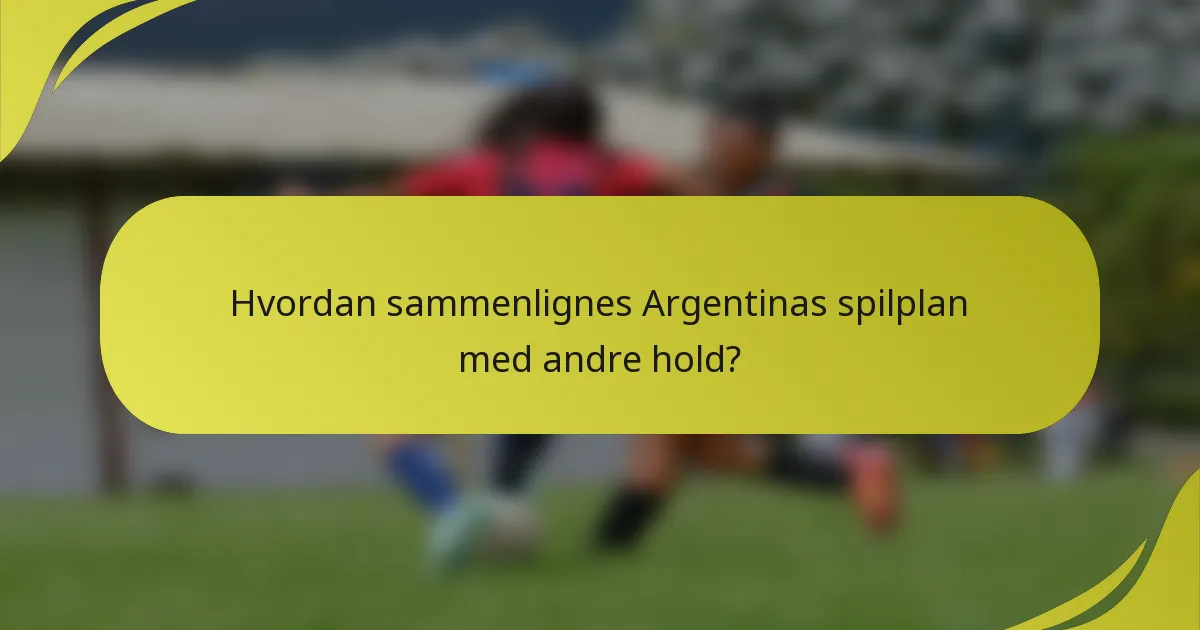 Hvordan sammenlignes Argentinas spilplan med andre hold?
