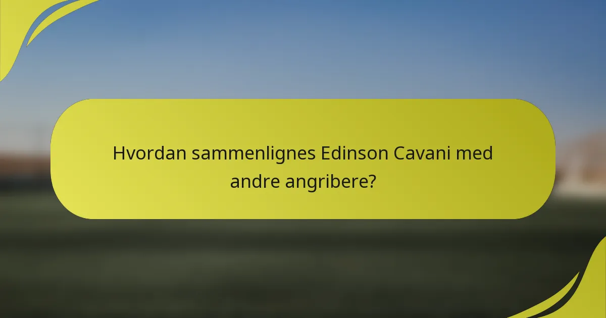 Hvordan sammenlignes Edinson Cavani med andre angribere?