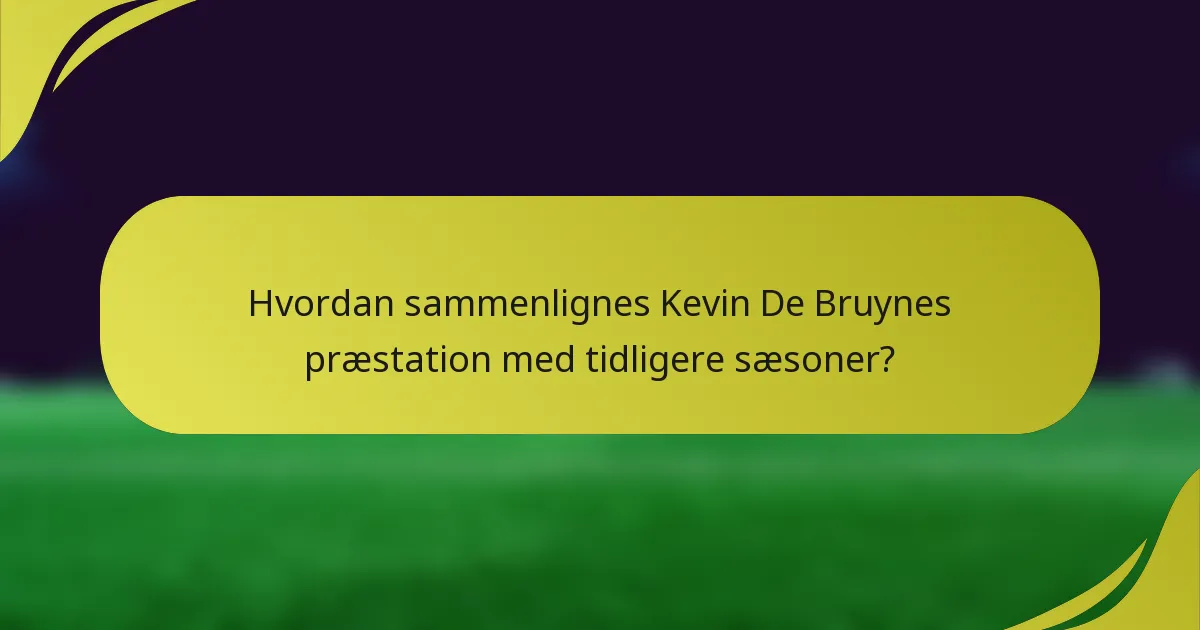 Hvordan sammenlignes Kevin De Bruynes præstation med tidligere sæsoner?