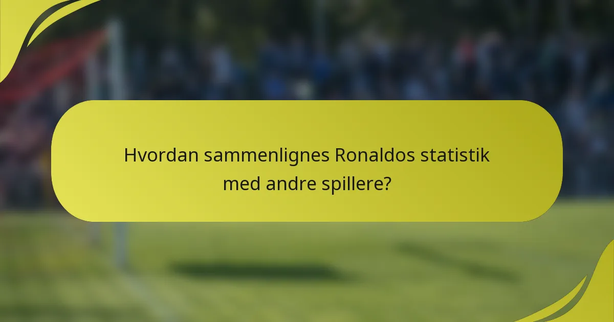 Hvordan sammenlignes Ronaldos statistik med andre spillere?