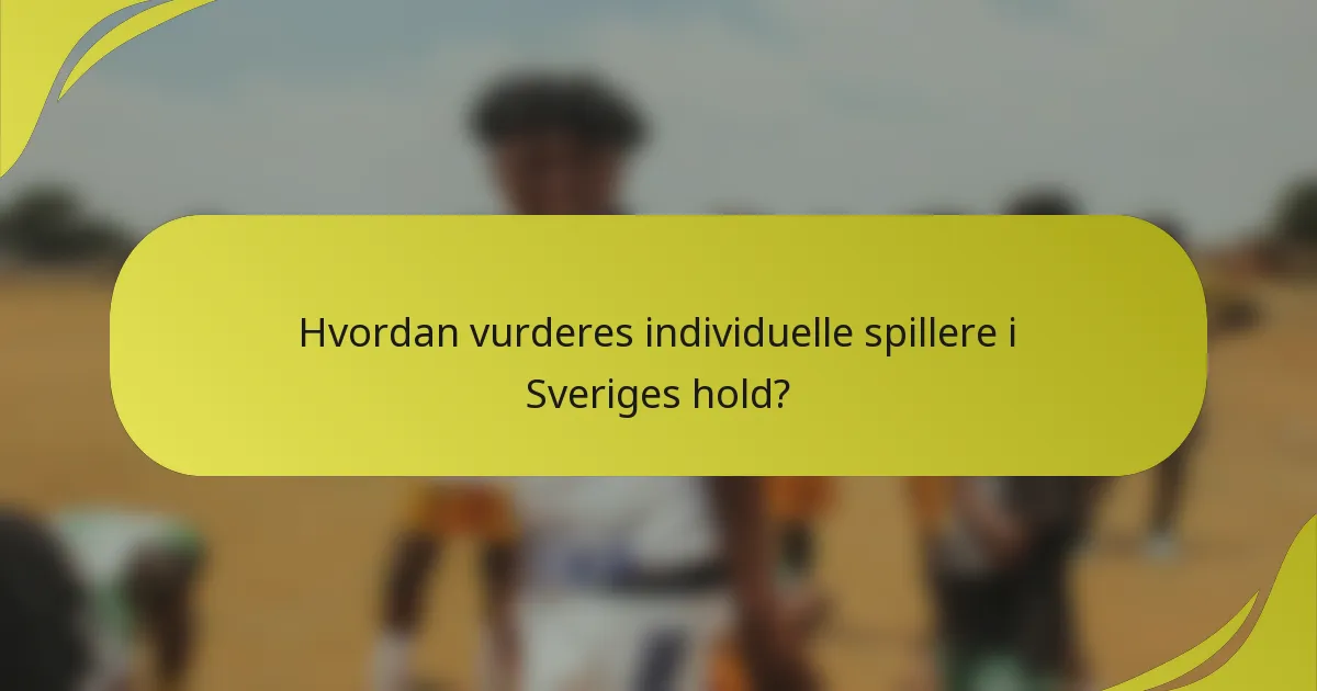 Hvordan vurderes individuelle spillere i Sveriges hold?